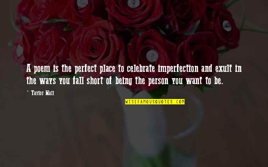 Being Perfect For Each Other Quotes By Taylor Mali: A poem is the perfect place to celebrate