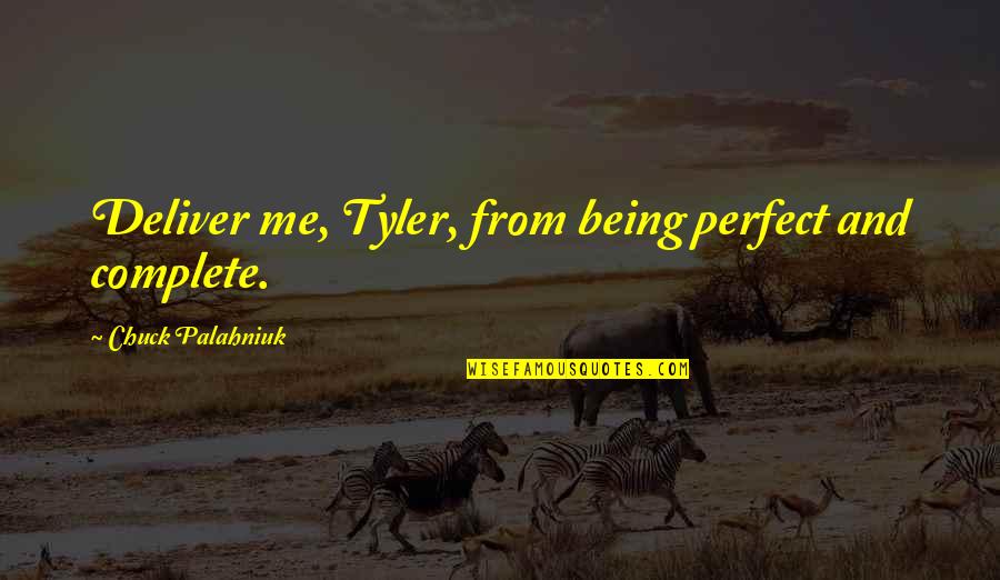 Being Perfect To Me Quotes By Chuck Palahniuk: Deliver me, Tyler, from being perfect and complete.