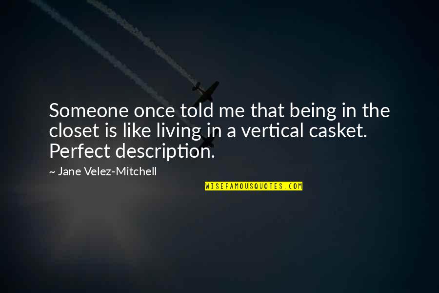 Being Perfect To Me Quotes By Jane Velez-Mitchell: Someone once told me that being in the