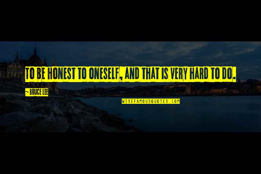 Being Perfectly Lonely Quotes By Bruce Lee: To be honest to oneself, and that is
