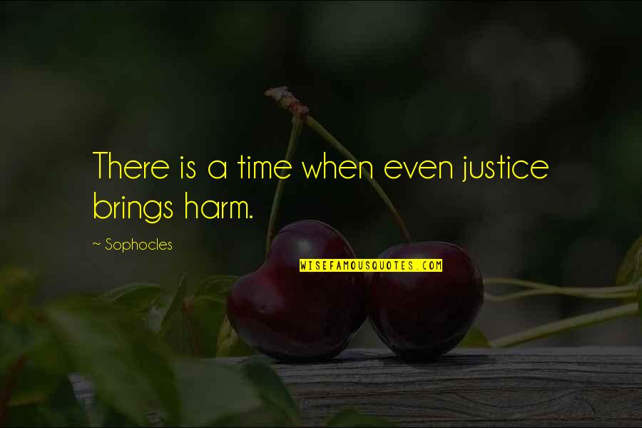 Being Persecuted Quotes By Sophocles: There is a time when even justice brings