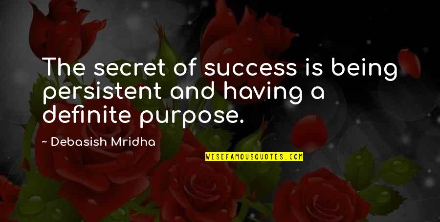 Being Persistent Quotes By Debasish Mridha: The secret of success is being persistent and