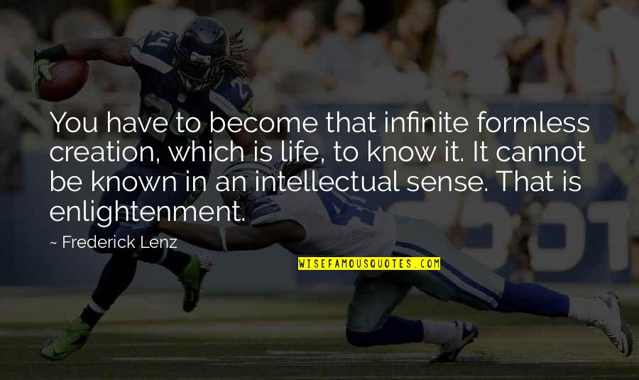 Being Perturbed Quotes By Frederick Lenz: You have to become that infinite formless creation,