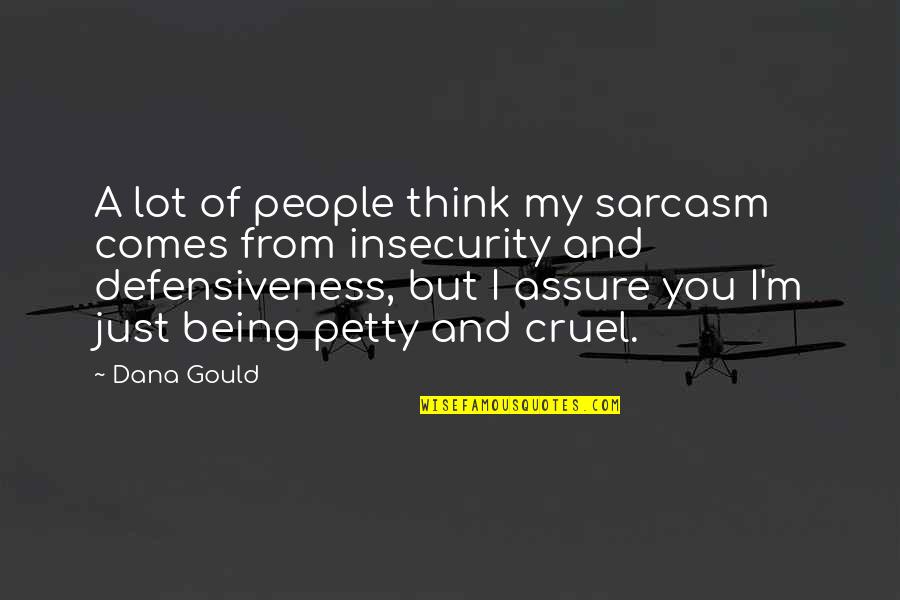 Being Petty Quotes By Dana Gould: A lot of people think my sarcasm comes