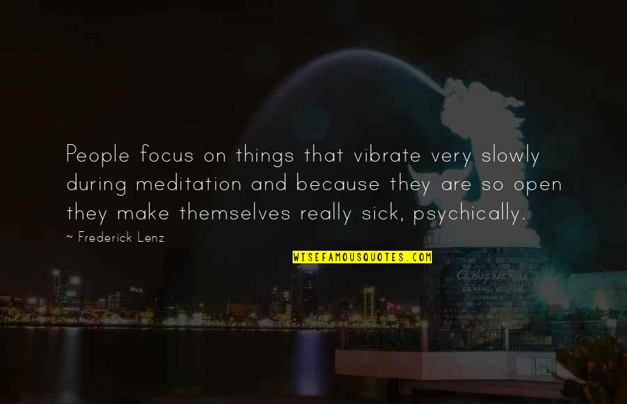 Being Physically Healthy Quotes By Frederick Lenz: People focus on things that vibrate very slowly
