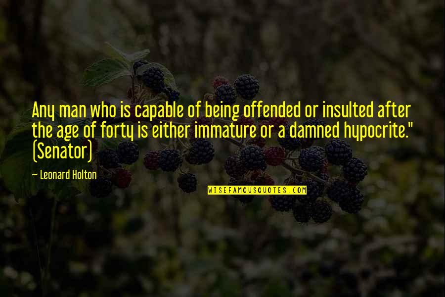 Being Pissed Off At Life Quotes By Leonard Holton: Any man who is capable of being offended