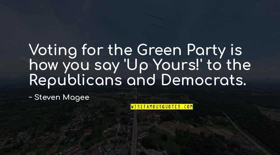 Being Pissed Off At Life Quotes By Steven Magee: Voting for the Green Party is how you
