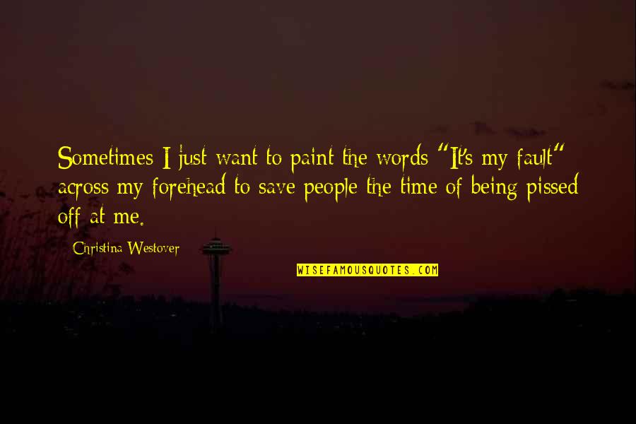 Being Pissed Off Quotes By Christina Westover: Sometimes I just want to paint the words