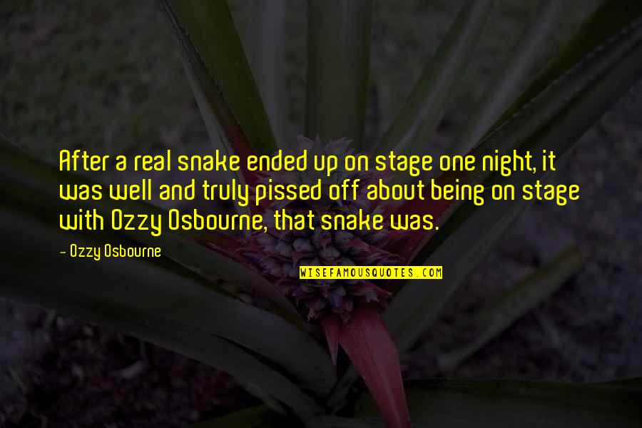 Being Pissed Off Quotes By Ozzy Osbourne: After a real snake ended up on stage