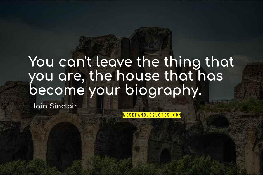 Being Pity Quotes By Iain Sinclair: You can't leave the thing that you are,