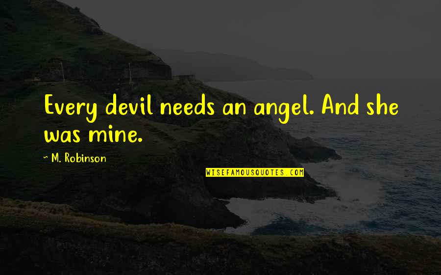 Being Pity Quotes By M. Robinson: Every devil needs an angel. And she was