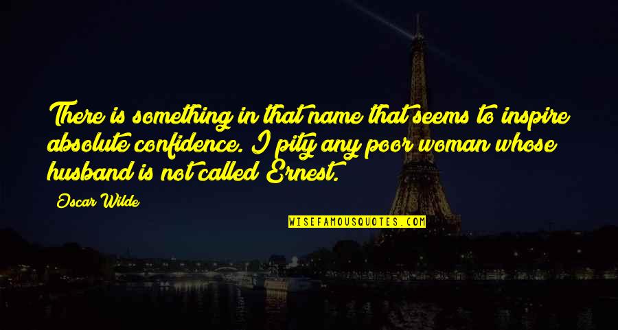 Being Pity Quotes By Oscar Wilde: There is something in that name that seems