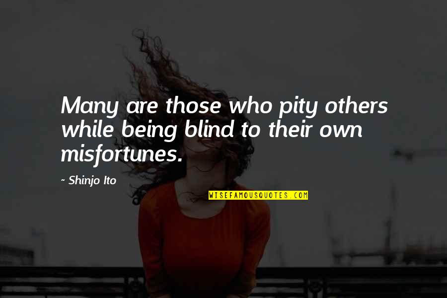 Being Pity Quotes By Shinjo Ito: Many are those who pity others while being