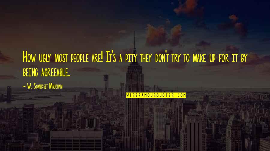 Being Pity Quotes By W. Somerset Maugham: How ugly most people are! It's a pity