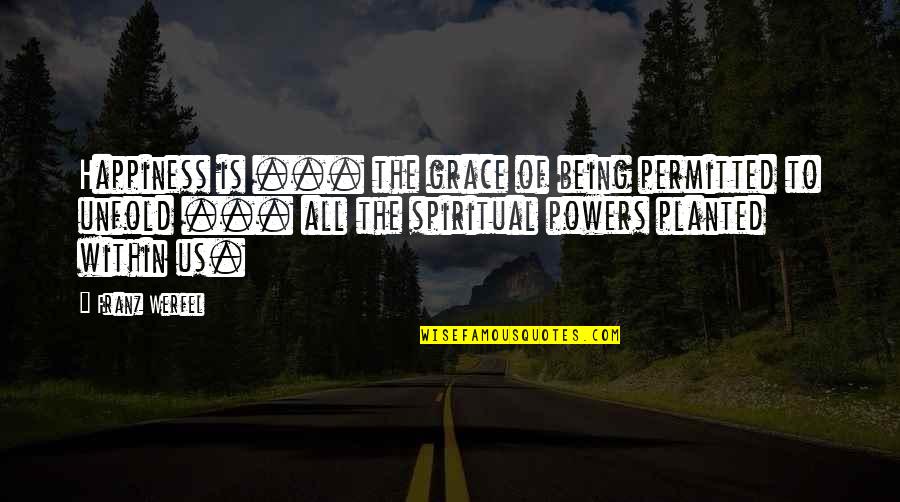 Being Planted Quotes By Franz Werfel: Happiness is ... the grace of being permitted