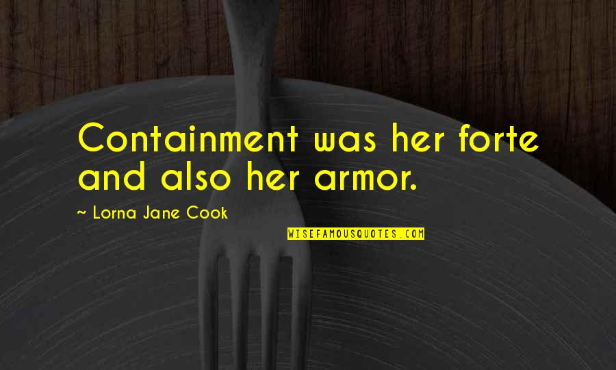 Being Played Around Quotes By Lorna Jane Cook: Containment was her forte and also her armor.