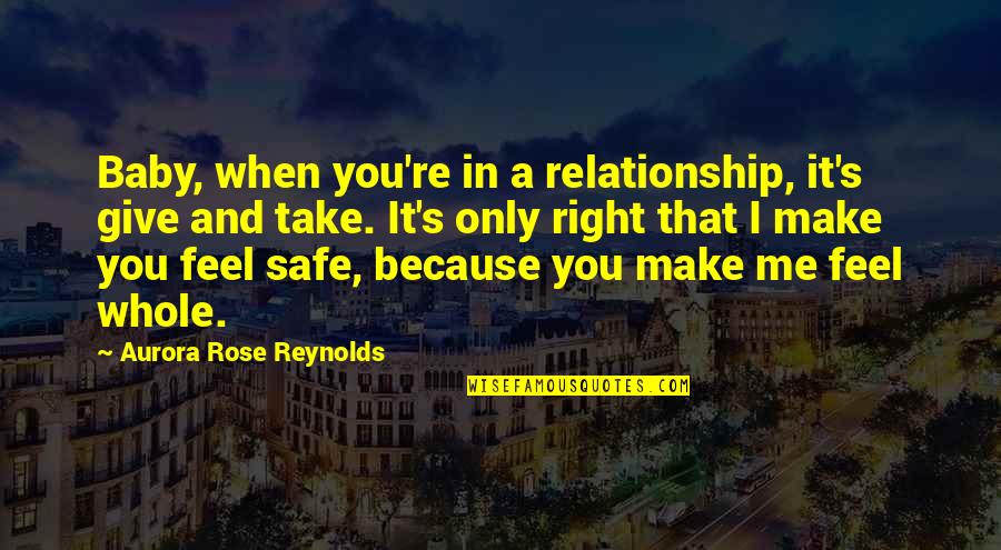 Being Played In A Relationship Quotes By Aurora Rose Reynolds: Baby, when you're in a relationship, it's give