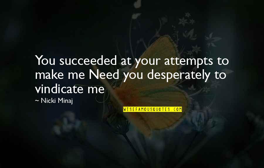 Being Played In Love Quotes By Nicki Minaj: You succeeded at your attempts to make me