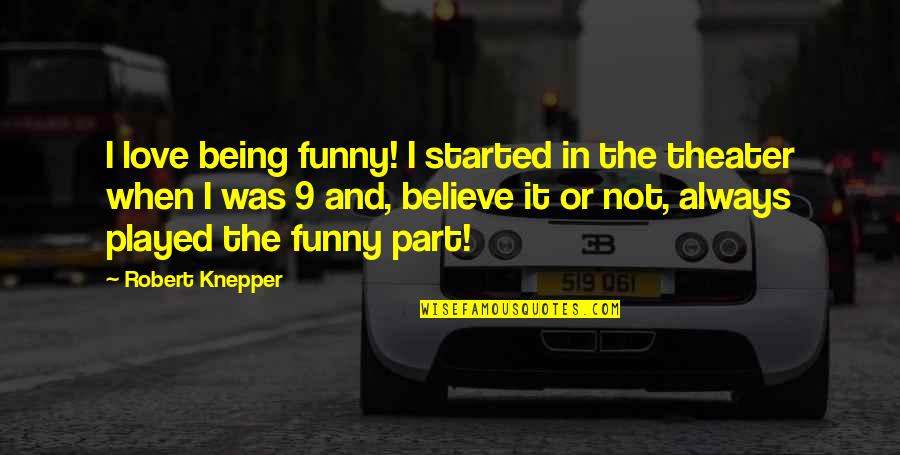Being Played In Love Quotes By Robert Knepper: I love being funny! I started in the