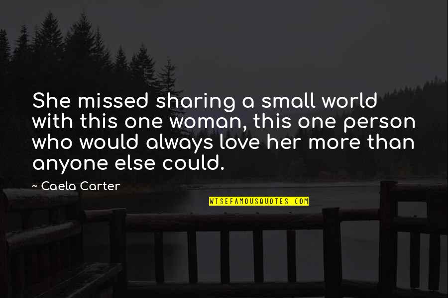 Being Played Or Used Quotes By Caela Carter: She missed sharing a small world with this