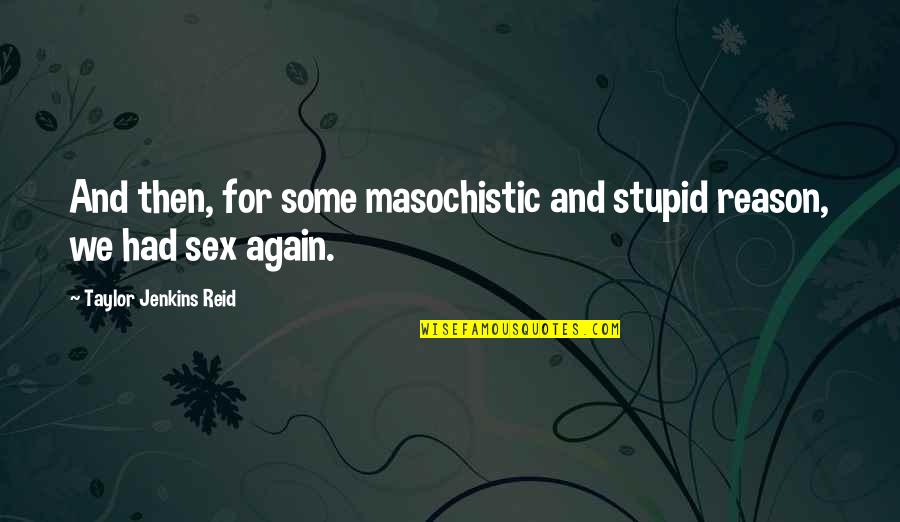 Being Playful Quotes By Taylor Jenkins Reid: And then, for some masochistic and stupid reason,