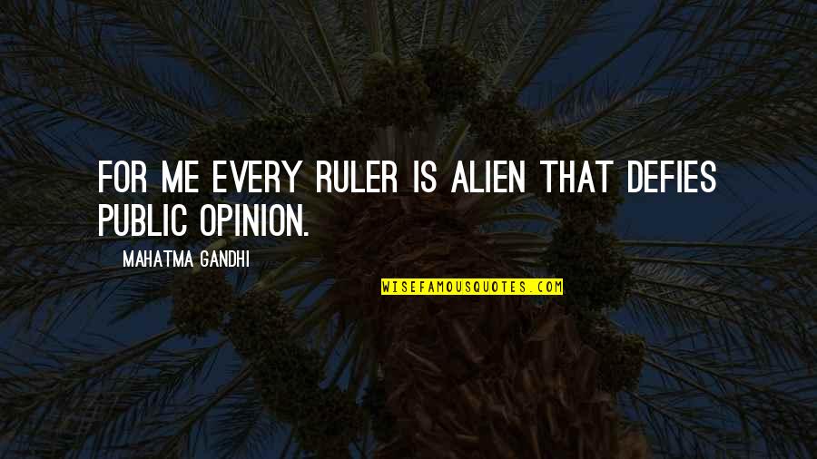 Being Pocketed Quotes By Mahatma Gandhi: For me every ruler is alien that defies