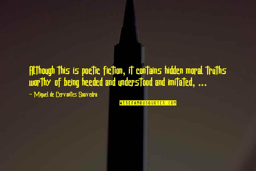Being Poetic Quotes By Miguel De Cervantes Saavedra: Although this is poetic fiction, it contains hidden