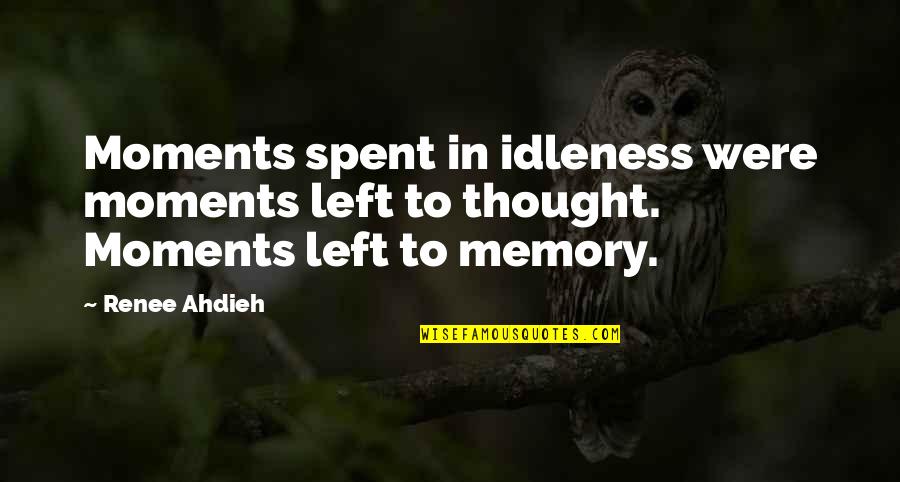 Being Poked Quotes By Renee Ahdieh: Moments spent in idleness were moments left to