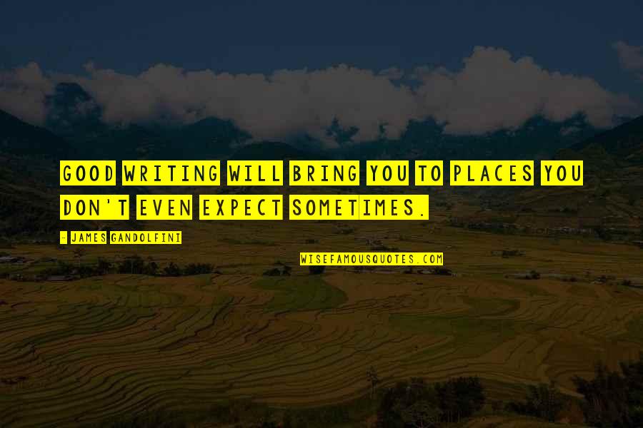 Being Polish Quotes By James Gandolfini: Good writing will bring you to places you