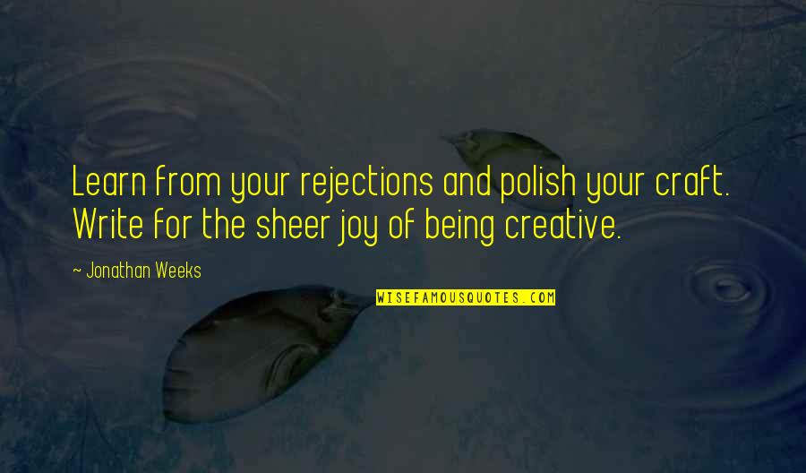 Being Polish Quotes By Jonathan Weeks: Learn from your rejections and polish your craft.