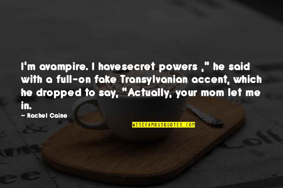 Being Politically Aware Quotes By Rachel Caine: I'm avampire. I havesecret powers ," he said