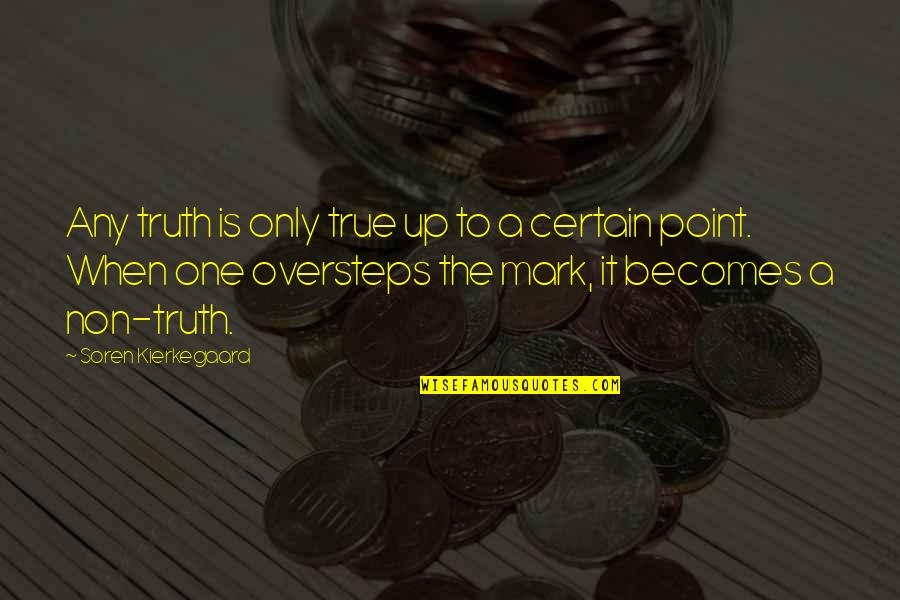 Being Politically Incorrect Quotes By Soren Kierkegaard: Any truth is only true up to a