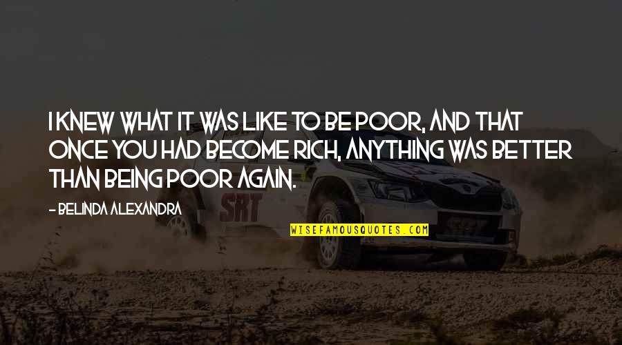 Being Poor But Rich Quotes By Belinda Alexandra: I knew what it was like to be