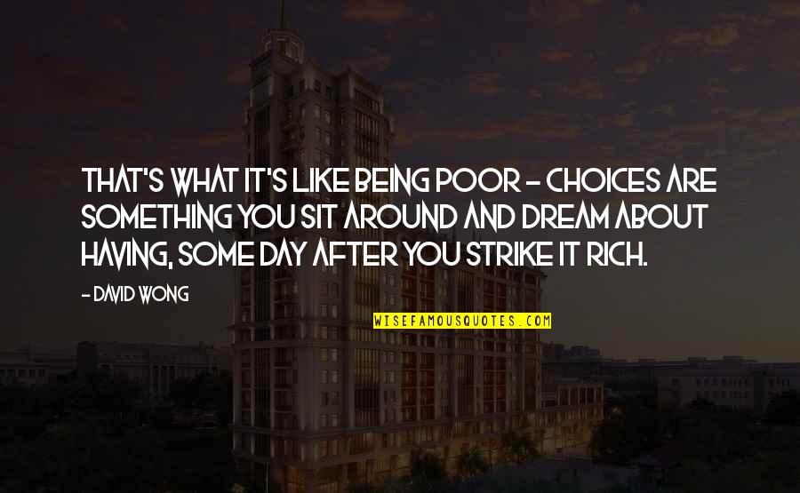 Being Poor But Rich Quotes By David Wong: That's what it's like being poor - choices