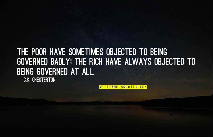 Being Poor But Rich Quotes By G.K. Chesterton: The poor have sometimes objected to being governed