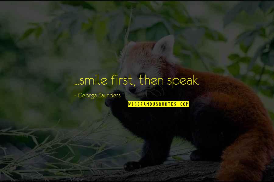 Being Poor But Rich Quotes By George Saunders: ...smile first, then speak.