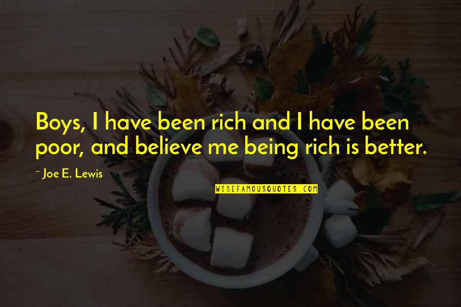 Being Poor But Rich Quotes By Joe E. Lewis: Boys, I have been rich and I have