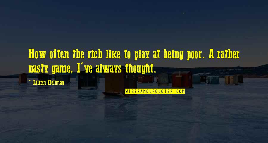 Being Poor But Rich Quotes By Lillian Hellman: How often the rich like to play at