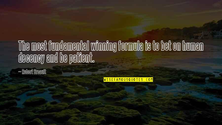 Being Poor But Rich Quotes By Robert Breault: The most fundamental winning formula is to bet