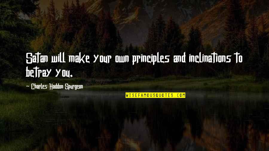 Being Poor Funny Quotes By Charles Haddon Spurgeon: Satan will make your own principles and inclinations