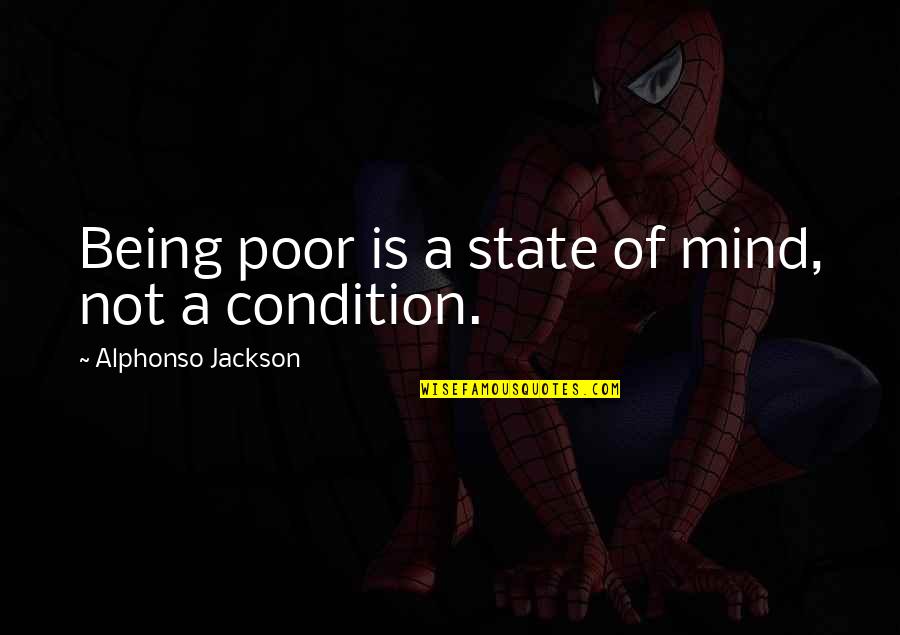 Being Poor Quotes By Alphonso Jackson: Being poor is a state of mind, not