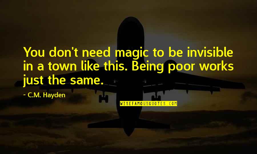 Being Poor Quotes By C.M. Hayden: You don't need magic to be invisible in