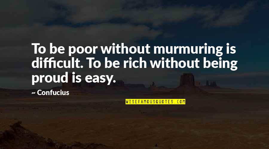 Being Poor Quotes By Confucius: To be poor without murmuring is difficult. To