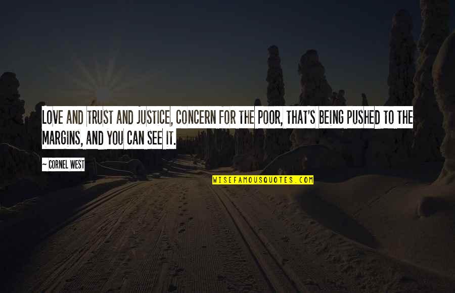 Being Poor Quotes By Cornel West: Love and trust and justice, concern for the