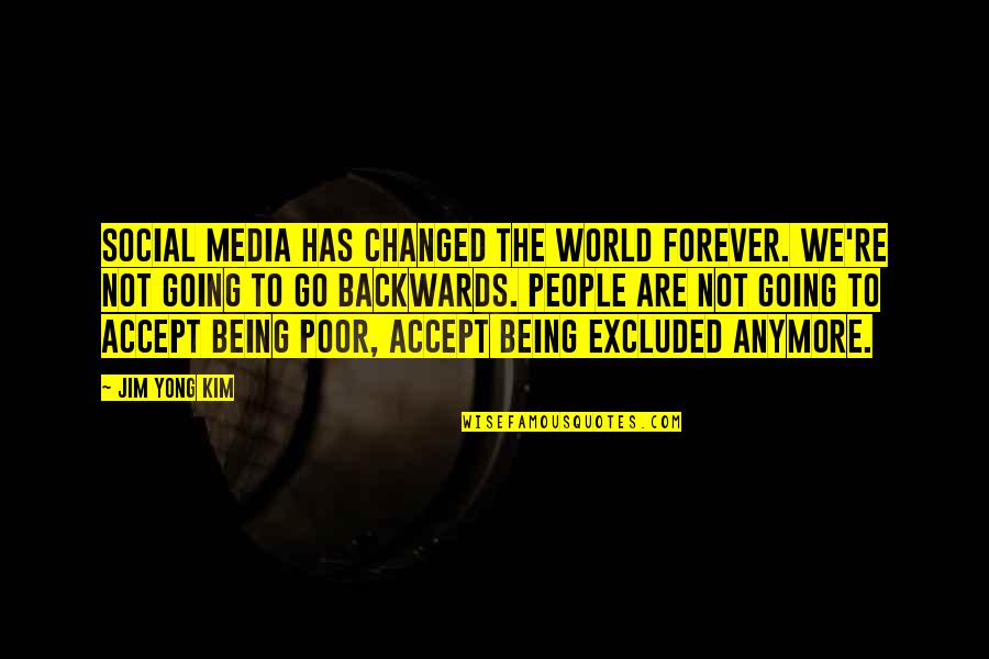 Being Poor Quotes By Jim Yong Kim: Social media has changed the world forever. We're