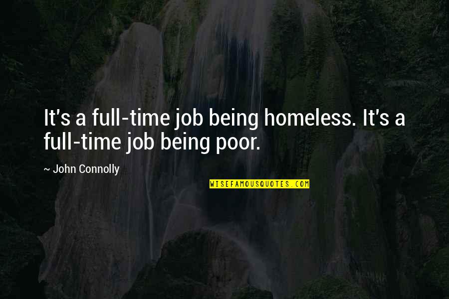 Being Poor Quotes By John Connolly: It's a full-time job being homeless. It's a