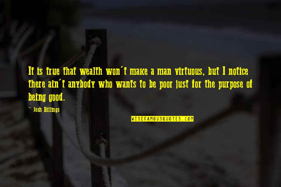 Being Poor Quotes By Josh Billings: It is true that wealth won't make a