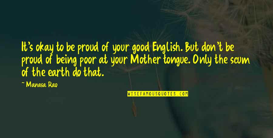 Being Poor Quotes By Manasa Rao: It's okay to be proud of your good