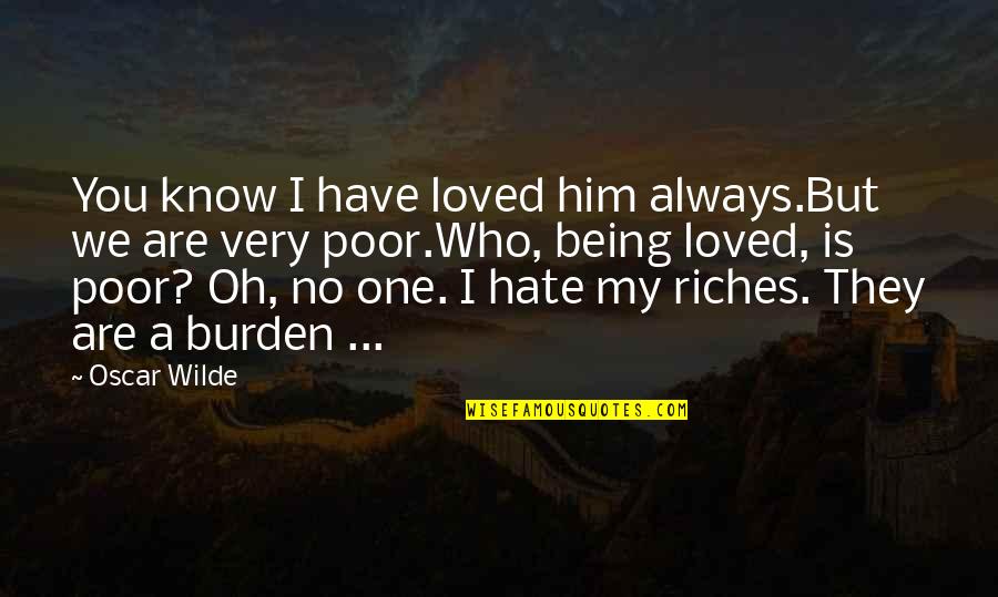 Being Poor Quotes By Oscar Wilde: You know I have loved him always.But we