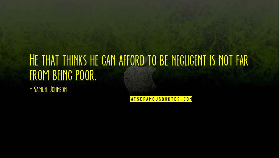 Being Poor Quotes By Samuel Johnson: He that thinks he can afford to be